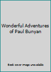 Hardcover Wonderful Adventures of Paul Bunyan Book