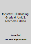 Unknown Binding McGraw-Hill Reading Grade 6, Unit 2, Teachers Edition Book