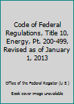 Paperback Code of Federal Regulations, Title 10, Energy, Pt. 200-499, Revised as of January 1, 2013 Book