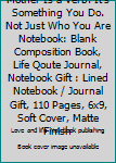 Mother Is a Verb. It's Something You Do. Not Just Who You Are Notebook: Blank Composition Book, Life Qoute Journal, Notebook Gift : Lined Notebook / Journal Gift, 110 Pages, 6x9, Soft Cover, Matte Fin