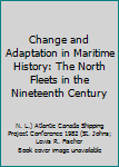 Paperback Change and Adaptation in Maritime History: The North Fleets in the Nineteenth Century Book