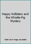 Hardcover Happy Hollisters and the Whistle-Pig Mystery Book