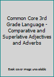 DVD Common Core 3rd Grade Language - Comparative and Superlative Adjectives and Adverbs Book