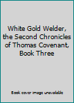 Hardcover White Gold Welder, the Second Chronicles of Thomas Covenant, Book Three Book