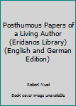 Hardcover Posthumous Papers of a Living Author (Eridanos Library) (English and German Edition) Book