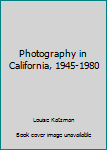 Hardcover Photography in California, 1945-1980 Book