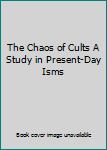 Hardcover The Chaos of Cults A Study in Present-Day Isms Book
