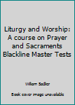 Paperback Liturgy and Worship: A course on Prayer and Sacraments Blackline Master Tests Book