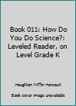Paperback Book 011: How Do You Do Science?: Leveled Reader, on Level Grade K Book