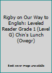 Unknown Binding Rigby on Our Way to English: Leveled Reader Grade 1 (Level G) Chin's Lunch (Owegr) Book
