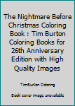 Paperback The Nightmare Before Christmas Coloring Book : Tim Burton Coloring Books for 26th Anniversary Edition with High Quality Images Book