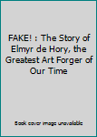 FAKE! : The Story of Elmyr de Hory, the Greatest Art Forger of Our Time