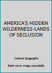 Unknown Binding AMERICA'S HIDDEN WILDERNESS-LANDS OF SECLUSION Book