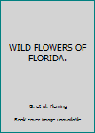Paperback WILD FLOWERS OF FLORIDA. Book