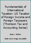 Paperback Fundamentals of International Taxation: US Taxation of Foreign Income and Foreign Taxpayers (Thomson Tax and Accounting Series) Book