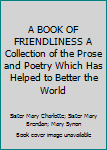 Hardcover A BOOK OF FRIENDLINESS A Collection of the Prose and Poetry Which Has Helped to Better the World Book