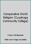 Unknown Binding Comparative World Religion (Cuyahoga Community College) Book