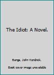 Hardcover The Idiot: A Novel. Book