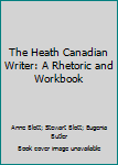 Paperback The Heath Canadian Writer: A Rhetoric and Workbook Book