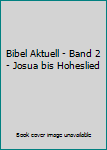 Unbekannter Einband Bibel Aktuell - Band 2 - Josua bis Hoheslied Book