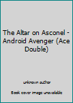 Unknown Binding The Altar on Asconel - Android Avenger (Ace Double) Book