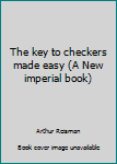 Paperback The key to checkers made easy (A New imperial book) Book