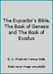 Hardcover The Expositor's Bible, The Book of Genesis and The Book of Exodus Book