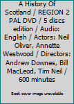 A History Of Scotland / REGION 2 PAL DVD / 5 discs edition / Audio: English / Actors: Neil Oliver, Annette Westwood / Directors: Andrew Downes, Bill MacLeod, Tim Neil / 600 minutes