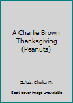 Paperback A Charlie Brown Thanksgiving (Peanuts) Book