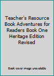 Unknown Binding Teacher's Resource Book Adventures for Readers Book One Heritage Edition Revised Book