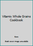 Unknown Binding Vitamix Whole Grains Cookbook Book