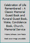 Paperback Celebration of Life Remembered : A Classic Memorial Guest Book and Funeral Guest Book, Wake, Condolence Book, Church, Memorial Service Book