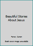 Hardcover Beautiful Stories About Jesus Book