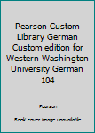 Unknown Binding Pearson Custom Library German Custom edition for Western Washington University German 104 Book