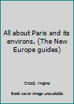 Unknown Binding All about Paris and its environs, (The New Europe guides) Book