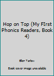 Paperback Hop on Top (My FIrst Phonics Readers, Book 4) Book