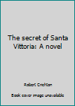 The secret of Santa Vittoria: A novel