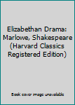 Elizabethan Drama: Marlowe, Shakespeare (Harvard Classics Registered Edition)