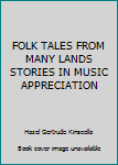 Hardcover FOLK TALES FROM MANY LANDS STORIES IN MUSIC APPRECIATION Book
