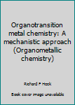 Hardcover Organotransition metal chemistry: A mechanistic approach (Organometallic chemistry) Book