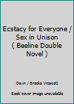 Unknown Binding Ecstacy for Everyone / Sex in Unison ( Beeline Double Novel ) Book
