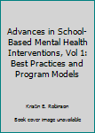 Hardcover Advances in School-Based Mental Health Interventions, Vol 1: Best Practices and Program Models Book