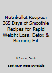 Paperback Nutribullet Recipes: 365 Days of Smoothie Recipes for Rapid Weight Loss, Detox & Burning Fat Book