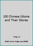 Paperback 100 Chinese Idioms and Their Stories Book