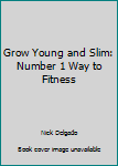 Paperback Grow Young and Slim: Number 1 Way to Fitness Book