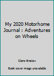 My 2020 Motorhome Journal : Adventures on Wheels