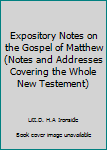 Expository Notes on the Gospel of Matthew (Notes and Addresses Covering the Whole New Testement)