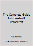 Paperback The Complete Guide to Homebuilt Rotorcraft Book