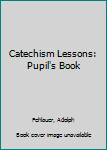 Hardcover Catechism Lessons: Pupil's Book