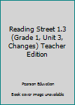 Spiral-bound Reading Street 1.3 (Grade 1, Unit 3, Changes) Teacher Edition Book